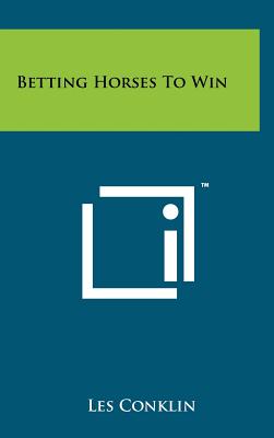 Betting Horses to Win [Hardcover] Conklin, Les