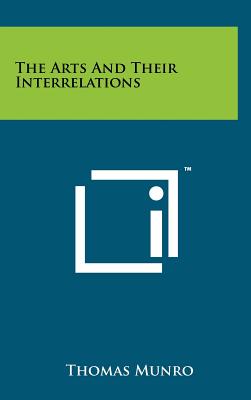 The Arts and Their Interrelations [Hardcover] Munro Sir, Thomas