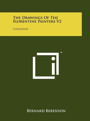 The Drawings Of The Florentine Painters V2: Catalogue