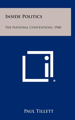 Inside Politics: The National Conventions, 1960 [Hardcover] Tillett, Paul