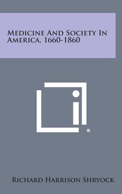 MEDICINE AND SOCIETY IN AMERICA, 1660-1860