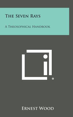 The Seven Rays: A Theosophical Handbook Image for The Seven Rays: A Theosophical Handbook