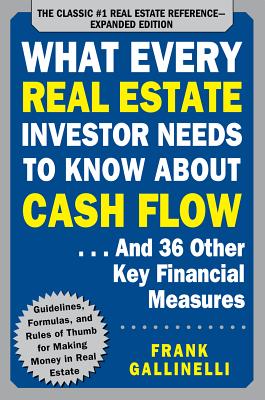 What Every Real Estate Investor Needs to Know About Cash Flow. And 36 Other Key Financial Measures, Updated Edition