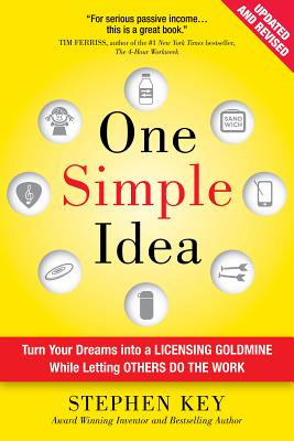 One Simple Idea: Turn Your Dreams Into a Licensing Goldmine While Letting Others Do the Work (Revised)