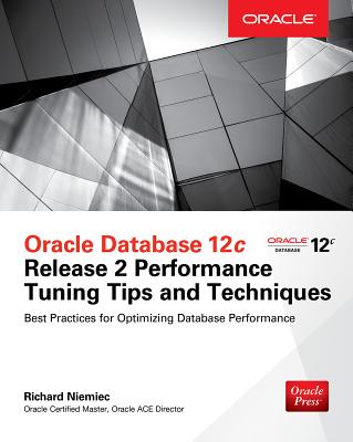 Oracle Database 12c Release 2 Performance Tuning Tips & Techniques (Oracle Press)
