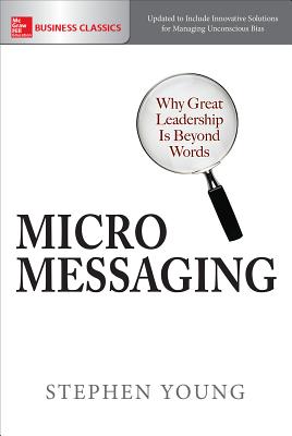 Image for Micromessaging: Why Great Leadership is Beyond Words Micromessaging: Why Great Leadership is Beyond Words