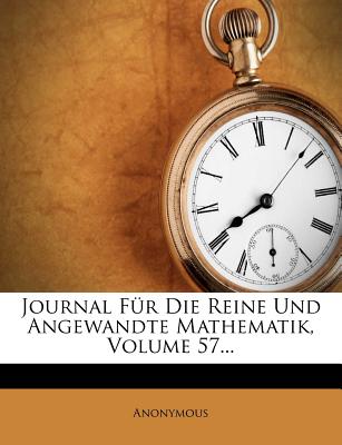 Journal Fur Die Reine Und Angewandte Mathematik, Volume 57.
