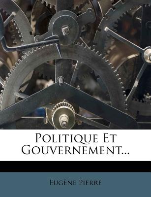 Politique Et Gouvernement. (French Edition)