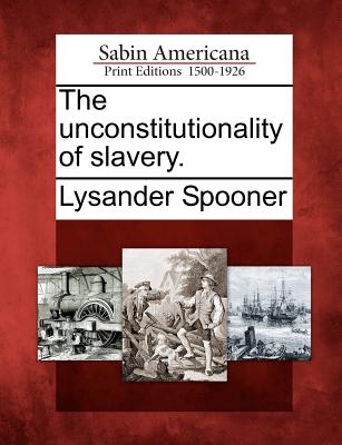 The unconstitutionality of slavery. Image for The unconstitutionality of slavery.