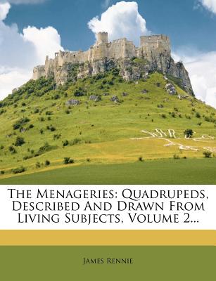 The Menageries: Quadrupeds, Described And Drawn From Living Subjects, Volume 2.