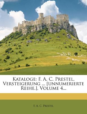 Kataloge: F. A. C. Prestel. Versteigerung . [unnumerierte Reihe.], Volume 4. (French Edition)
