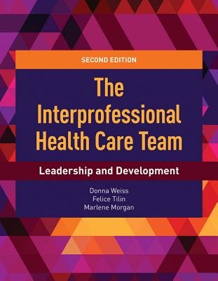 Image for The Interprofessional Health Care Team: Leadership and Development: Leadership and Development The Interprofessional Health Care Team: Leadership and Development: Leadership and Development