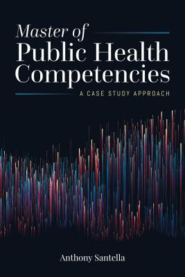 Image for Master of Public Health Competencies: A Case Study Approach: A Case Study Approach Master of Public Health Competencies: A Case Study Approach: A Case Study Approach