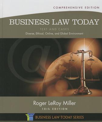 Business Law Today, Comprehensive: Text and Cases: Diverse, Ethical, Online, and Global Environment (Miller Business Law Today Family)