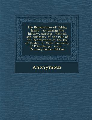 The Benedictines of Caldey Island. Containing the History, Purpose, Method, and Summary of the Rule of the Benedictines of the Isle of Caldey, S. Wales