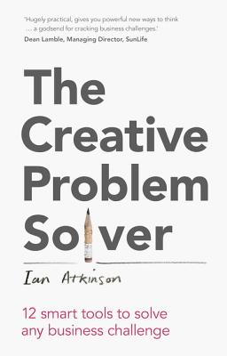 Creative Problem Solver, The: 12 smart tools to solve any business challenge