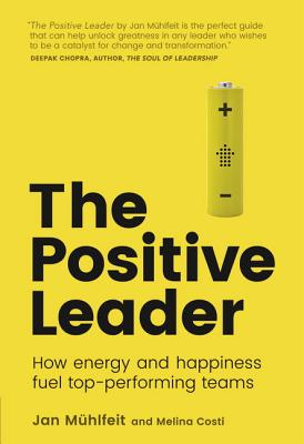 Positive Leader: How Energy and Happiness Fuel Top-Performing Teams