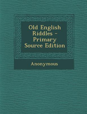 Old English Riddles - Primary Source Edition
