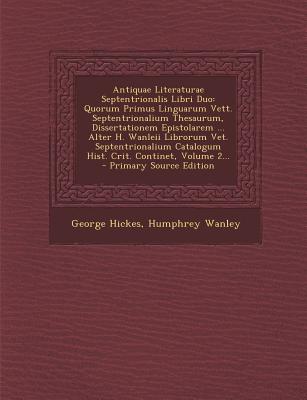 Antiquae Literaturae Septentrionalis Libri Duo: Quorum Primus Linguarum Vett. Septentrionalium Thesaurum, Dissertationem Epistolarem . Alter H. . Catalogum Hist. Crit. Continet, Volume 2.