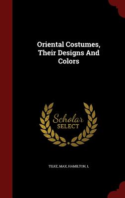 Image for Oriental Costumes, Their Designs And Colors