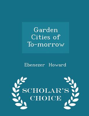 Garden Cities of To-morrow - Scholar's Choice Edition