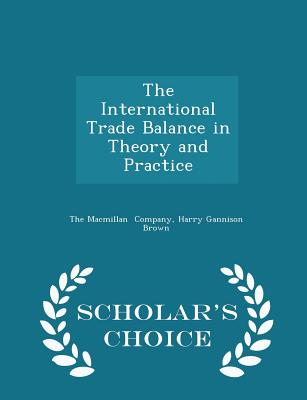 The International Trade Balance in Theory and Practice - Scholar's Choice Edition