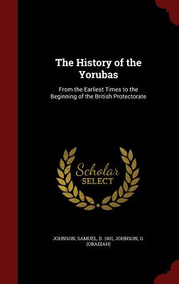 The History of the Yorubas: From the Earliest Times to the Beginning of the British Protectorate
