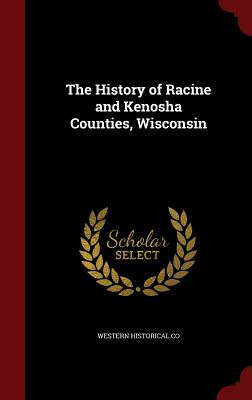 Image for The History of Racine and Kenosha Counties, Wisconsin