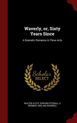 Waverly, or, Sixty Years Since: A Dramatic Romance in Three Acts