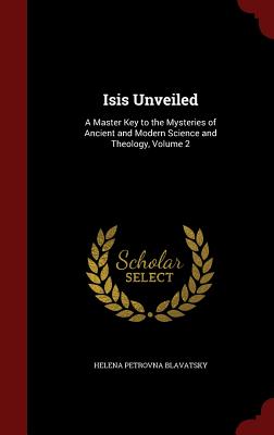 Image for Isis Unveiled: A Master Key to the Mysteries of Ancient and Modern Science and Theology, Volume 2