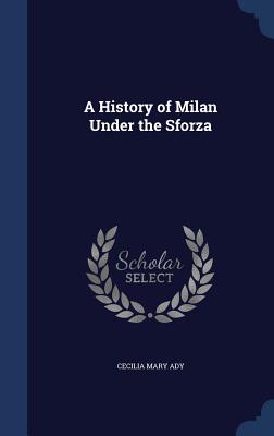 A History of Milan Under the Sforza Image for A History of Milan Under the Sforza