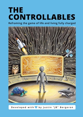 The Controllable's: Reframing the game of life and living fully charged