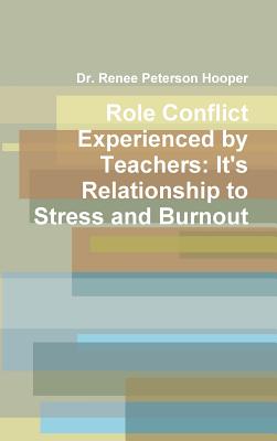 Role Conflict Experienced by Teachers: It's Relationship to Stress and Burnout