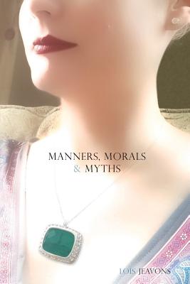 Manners, Morals, and; Myths