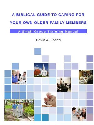 A Biblical Guide to Caring for Your Own Older Family Members