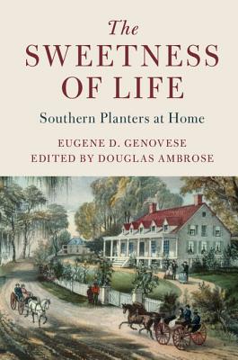 The Sweetness of Life (Cambridge Studies on the American South)