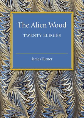 The Alien Wood: Twenty Elegies [Paperback] Turner, James