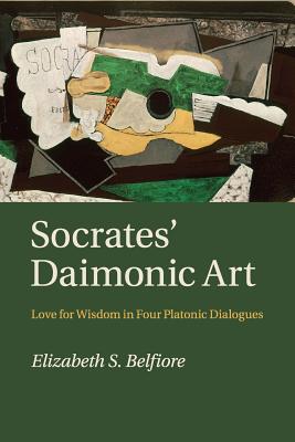 Socrates' Daimonic Art: Love for Wisdom in Four Platonic Dialogues