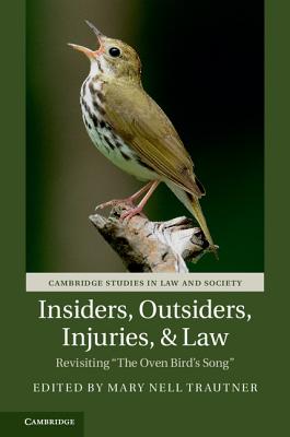 Insiders, Outsiders, Injuries, and Law: Revisiting 'The Oven Bird's Song' (Cambridge Studies in Law and Society)