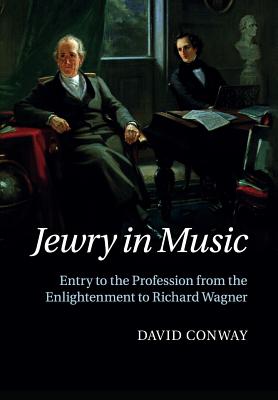 Jewry in Music: Entry to the Profession from the Enlightenment to Richard Wagner Image for Jewry in Music: Entry to the Profession from the Enlightenment to Richard Wagner