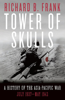 Tower of Skulls: A History of the Asia-Pacific War: July 1937-May 1942.