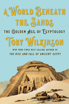 A World Beneath the Sands: The Golden Age of Egyptology