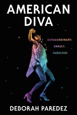 American Diva: Extraordinary, Unruly, Fabulous
