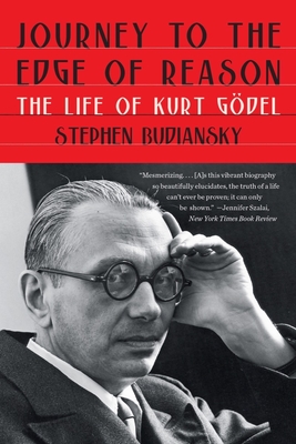 Journey to the Edge of Reason: The Life of Kurt Gdel