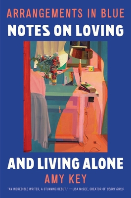 Arrangements in Blue: Notes on Loving and Living Alone