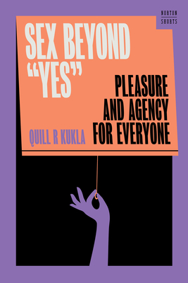 Sex Beyond Yes: Pleasure and Agency for Everyone