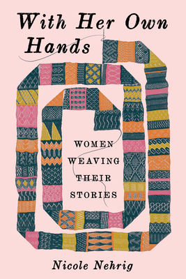 With Her Own Hands: Women Weaving Their Stories