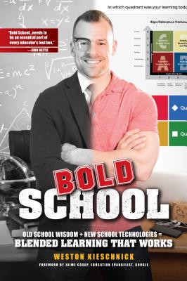 Bold School: Old School Wisdom + New School Technologies Blended Learning That Works