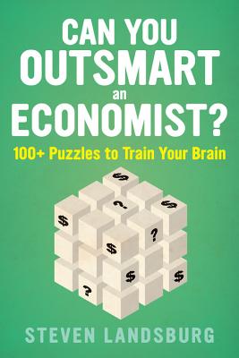 Can You Outsmart an Economist: 100+ Puzzles to Train Your Brain