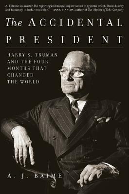 Image for The Accidental President: Harry S. Truman and the Four Months That Changed the World